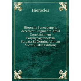 

Книга Hieroclis Synecdemvs: Accedvnt Fragmenta Apvd Constantinvm Porphyrogennetvm Servata Et Nomina Vrbivm Mvtat (Latin Edition). Hierocles