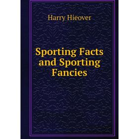 

Книга Sporting Facts and Sporting Fancies. Harry Hieover