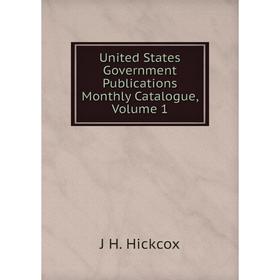 

Книга United States Government Publications Monthly Catalogue, Volume 1. J H. Hickcox