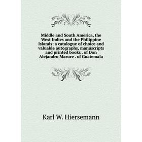 

Книга Middle and South America, the West Indies and the Philippine Islands: a catalogue of choice and valuable autographs, manuscripts and printed boo
