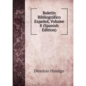 

Книга Boletín Bibliográfico Español, Volume 8 (Spanish Edition). Dionisio Hidalgo