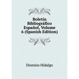 

Книга Boletín Bibliográfico Español, Volume 6 (Spanish Edition). Dionisio Hidalgo
