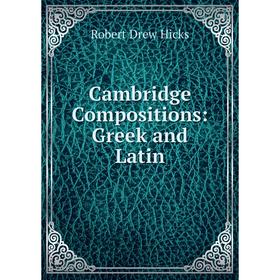 

Книга Cambridge Compositions: Greek and Latin. Robert Drew Hicks