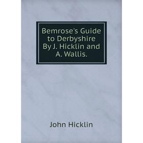 

Книга Bemrose's Guide to Derbyshire By J. Hicklin and A. Wallis.. John Hicklin