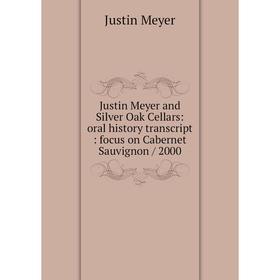

Книга Justin Meyer and Silver Oak Cellars: oral history transcript: focus on Cabernet Sauvignon / 2000