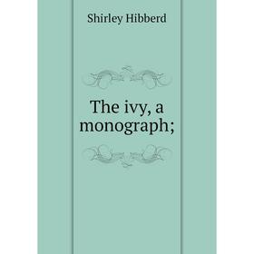 

Книга The ivy, a monograph; Shirley Hibberd