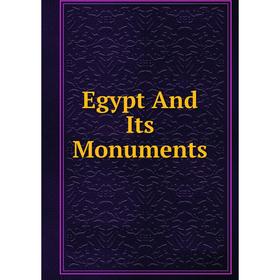 

Книга Egypt And Its Monuments