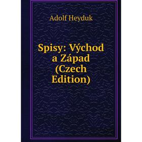 

Книга Spisy: Východ a Západ (Czech Edition). Adolf Heyduk