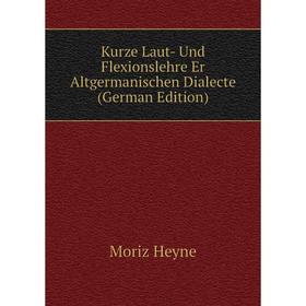 

Книга Kurz e Laut- Und Flexionslehre Er Altgermanischen Dialecte