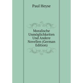 

Книга Moralische Unmöglichkeiten Und Andere Novellen