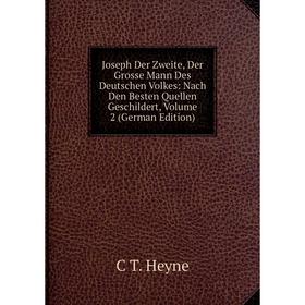 

Книга Joseph Der Zweite, Der Grosse Mann Des Deutschen Volkes: Nach Den Besten Quellen Geschildert, Volume 2