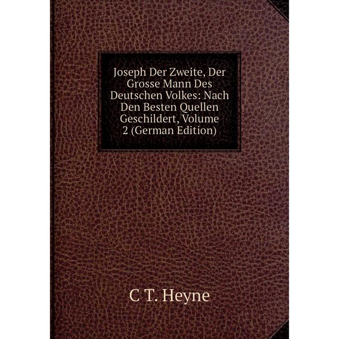 фото Книга joseph der zweite, der grosse mann des deutschen volkes: nach den besten quellen geschildert, volume 2 nobel press