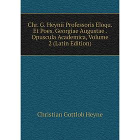 

Книга Chr. G. Heynii Professoris Eloqu. Et Poes. Georgiae Augustae. Opuscula Academica, Volume 2 (Latin Edition). Christian Gottlob Heyne