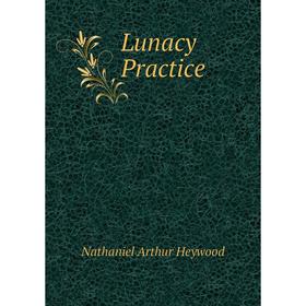 

Книга Lunacy Practice