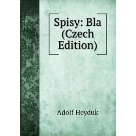 

Книга Spisy: Bla (Czech Edition). Adolf Heyduk