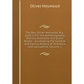 

Книга The Rev. Oliver Heywood, B.a., 1630-1702