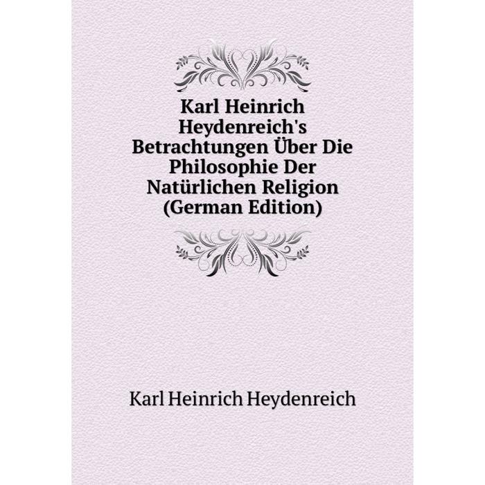 фото Книга karl heinrich heydenreich's betrachtungen über die philosophie der natürlichen religion nobel press