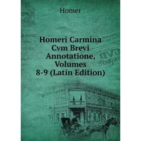 

Книга Homeri Carmina Cvm Brevi Annotatione, Volumes 8-9 (Latin Edition). Homer
