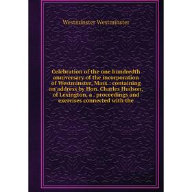 

Книга Celebration of the one hundredth anniversary of the incorporation of Westminster, Mass