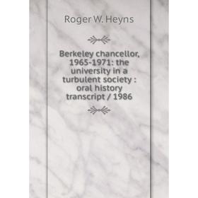 

Книга Berkeley chancellor, 1965-1971: the university in a turbulent society: oral history transcript/ 1986. Roger W. Heyns