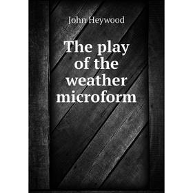 

Книга The play of the weather microform. Heywood John