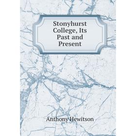 

Книга Stonyhurst College, Its Past and Present. Anthony Hewitson