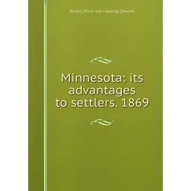 

Книга Minnesota: its advantages to settlers 1869