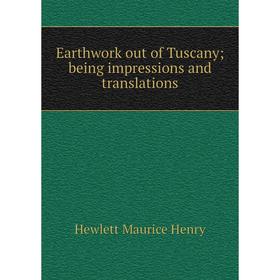 

Книга Earthwork out of Tuscany; being impressions and translations. Hewlett Maurice Henry