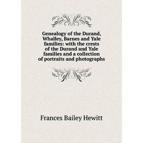 

Книга Genealogy of the Durand, Whalley, Barnes and Yale families