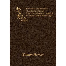 

Книга Principles and practice of embanking lands from river-floods: as applied to levees of the Mississippi. William Hewson