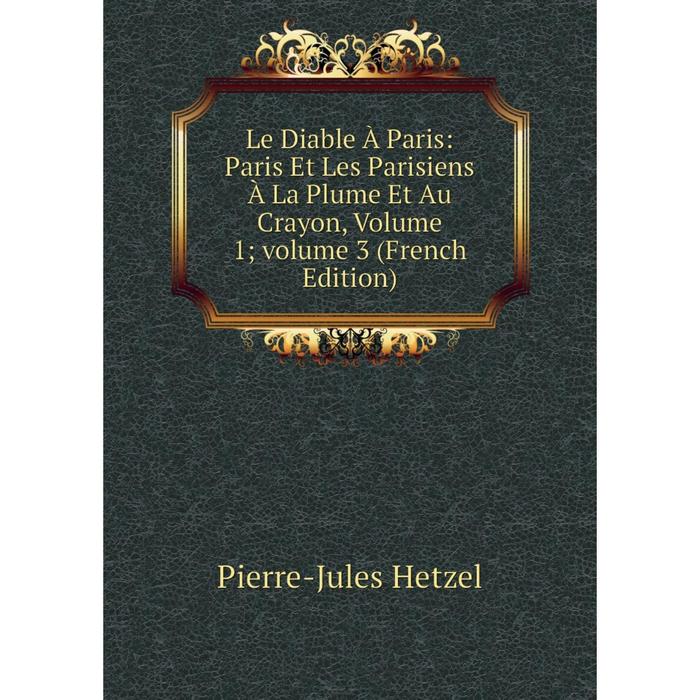 фото Книга le diable à paris: paris et les parisiens à la plume et au crayon, volume 1; volume 3 nobel press