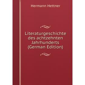 

Книга Literaturgeschichte des achtzehnten Jahrhunderts