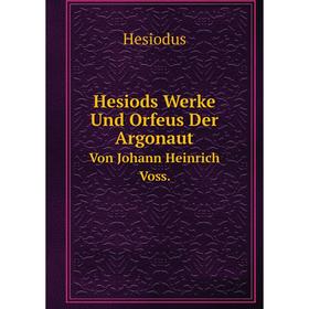 

Книга Hesiods Werke Und Orfeus Der Argonaut Von Johann Heinrich Voss.. Hesiodus