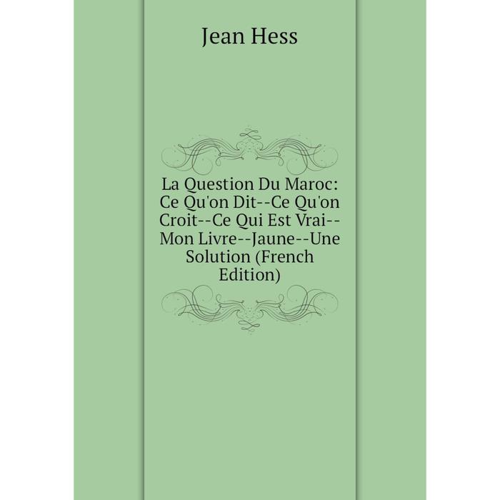 фото Книга la question du maroc: ce qu'on dit — ce qu'on croit — ce qui est vrai — mon livre — jaune — une solution nobel press