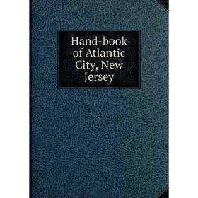

Книга Hand-book of Atlantic City, New Jersey