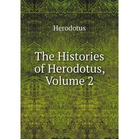 

Книга The Histories of Herodotus, Volume 2. Herodotus