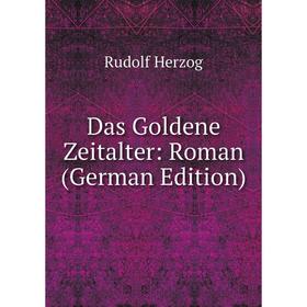 

Книга Das Goldene Zeitalter: Roman (German Edition). Rudolf Herzog