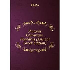 

Книга Platonis Convivium. Phaedrus (Ancient Greek Edition). Plato