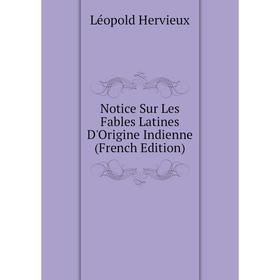 

Книга Notice Sur Les Fables Latines D'Origine Indienne