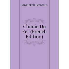 

Книга Chimie Du Fer (French Edition). Jöns Jakob Berzelius