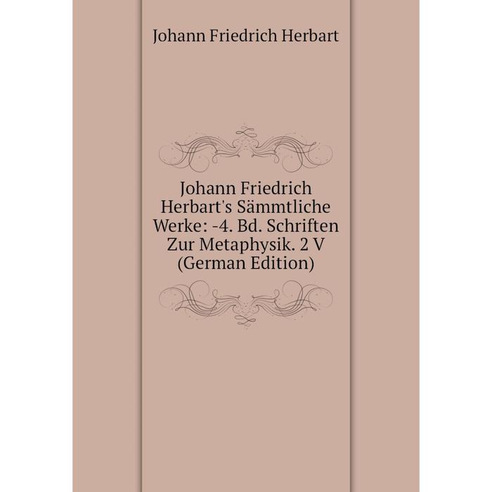 фото Книга johann friedrich herbart's sämmtliche werke: 4. bd. schriften zur metaphysik. 2 v nobel press