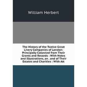 

Книга The History of the Twelve Great Livery Companies of London: Principally Collected from Their Grants and Records: With Notes and Illustrations, a