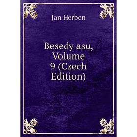 

Книга Besedy asu, Volume 9 (Czech Edition). Jan Herben