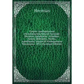 

Книга Corpus Apologetarum Christianorum Saeculi Secundi