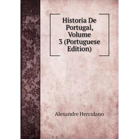 

Книга Historia De Portugal, Volume 3 (Portuguese Edition). Alexandre Herculano