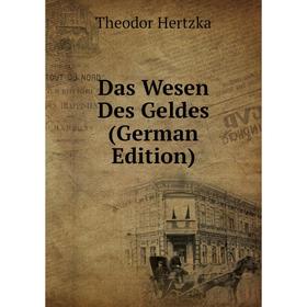 

Книга Das Wesen Des Geldes (German Edition). Theodor Hertzka