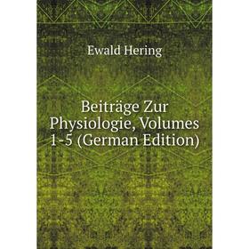 

Книга Beiträge Zur Physiologie, Volumes 1-5 (German Edition). Ewald Hering