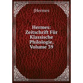 

Книга Hermes: Zeitschrift Für Klassische Philologie, Volume 39. [Hermes