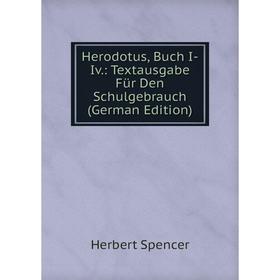 

Книга Herodotus, Buch I-Iv.: Textausgabe Für Den Schulgebrauch (German Edition). Герберт Спенсер