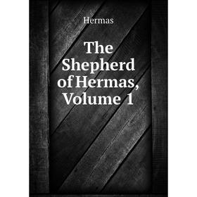 

Книга The Shepherd of Hermas, Volume 1. Hermas